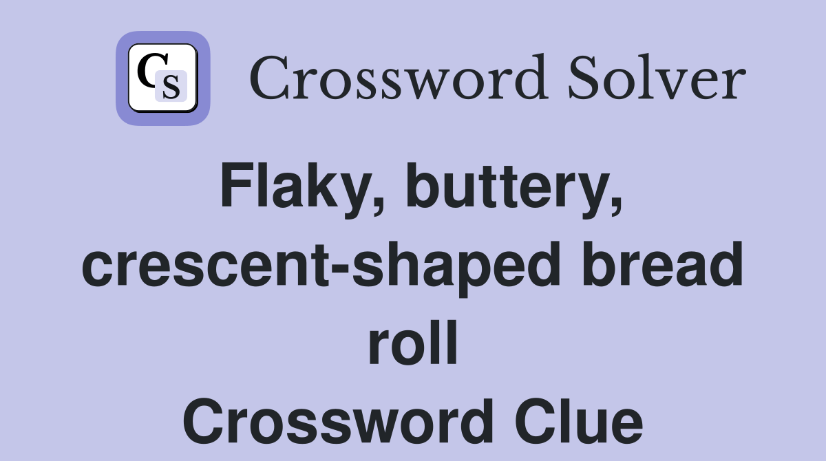 Flaky, buttery, crescentshaped bread roll Crossword Clue Answers